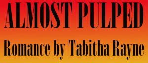 Red fading to orange background - with big bold text inblack: ALMOST PULPED Romance by Tabitha Rayne