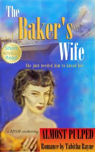 Book cover in the Pulp Romance of the 1950s style - blue background with ship and baker kneading bread - foreground - white woman with off the shoulder orange dress looking seductive. Text - The Baker's Wife - she just needed him to knead her - a BDSM awakening - ALMOST PULPED romance by Tabitha Rayne