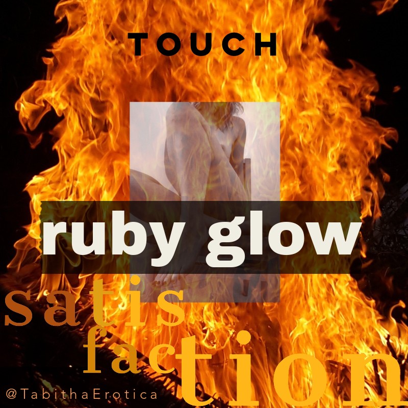 fire background signifying hot hot HOT - with text: touch - Ruby Glow - tagline: satisfaction - for Tabitha Rayne home page