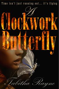 Gorgeous sultry book cover with the words - A Clockwork Butterfly (with flames lighting up the text) - time isn't just running out, it's flying - by Tabitha Rayne - a woman's face is revealed behind a precious looking clockwork butterfly 