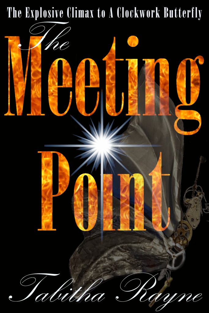 Book cover - text: the Explosive Climax to A Clockwork Butterfly - The Meeting Point by Tabitha Rayne - Dark background with faint image of a butterfly made of clockwork with fiery wording - for book list page