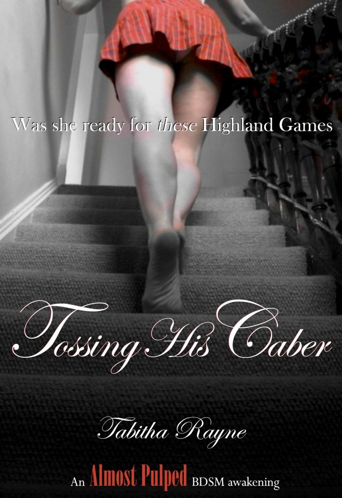 book cover - Tossing His Caber Tabitha Rayne - was she ready for these highland games - dark background with sexy legs walking up stairs wearing a very short red kilt ready for some Highland spanking romance