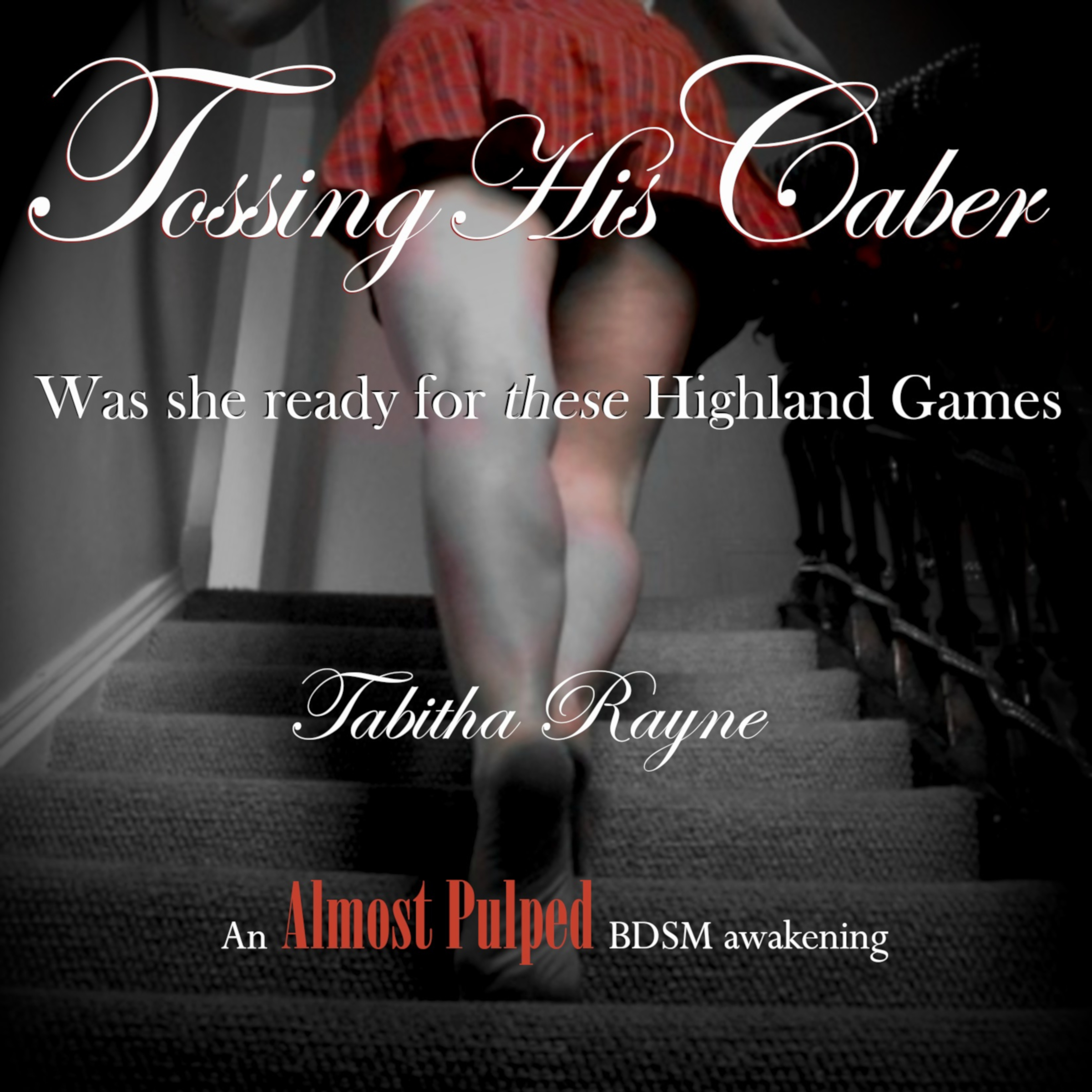 female legs climbing stairs with a short red kilt with text: Tossing His Caber, Was she ready for these Highland Games? By Tabitha Rayne sexy Highlander audiobook cover